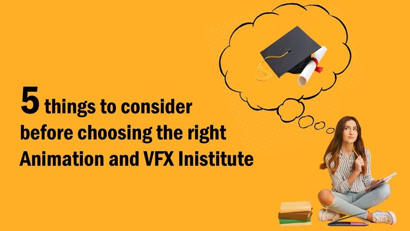 5 Things to Consider Before Choosing The Right Animation And Vfx Institution